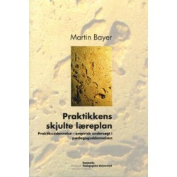 Praktikkens skjulte læreplan: praktikuddannelse - empirisk undersøgt i pædagoguddannelsen