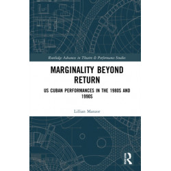 Marginality Beyond Return: US Cuban Performances in the 1980s and 1990s