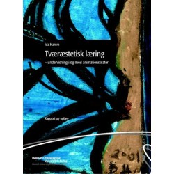 Tværæstetisk læring: undervisning i og med animationsteater - rapport og oplæg