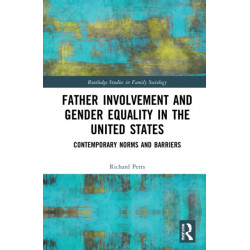 Father Involvement and Gender Equality in the United States: Contemporary Norms and Barriers