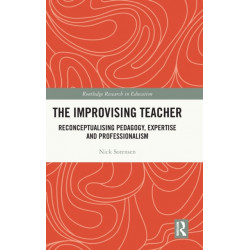 The Improvising Teacher: Reconceptualising Pedagogy, Expertise and Professionalism