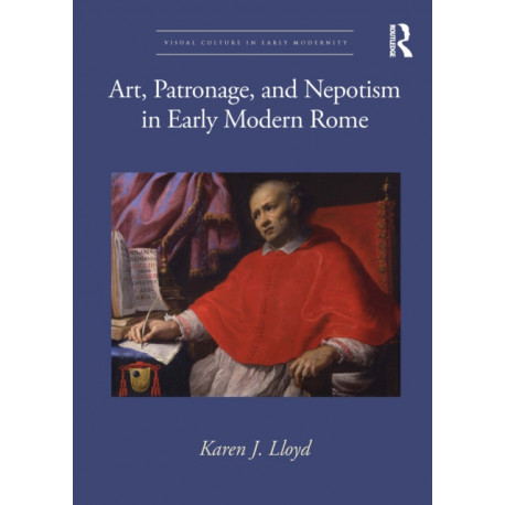 Art, Patronage, and Nepotism in Early Modern Rome