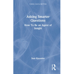 Asking Smarter Questions: How To Be an Agent of Insight