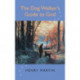The Dog Walker's Guide to God: 52 musings on companionship, Divine and canine