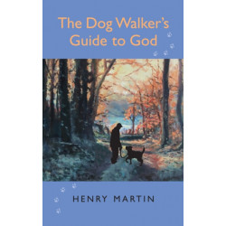 The Dog Walker's Guide to God: 52 musings on companionship, Divine and canine