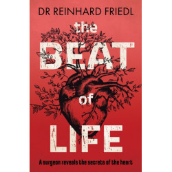 The Beat of Life: A surgeon reveals the secrets of the heart