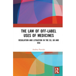 The Law of Off-label Uses of Medicines: Regulation and Litigation in the EU, UK and USA