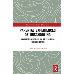Parental Experiences of Unschooling: Navigating Curriculum as Learning-through-Living