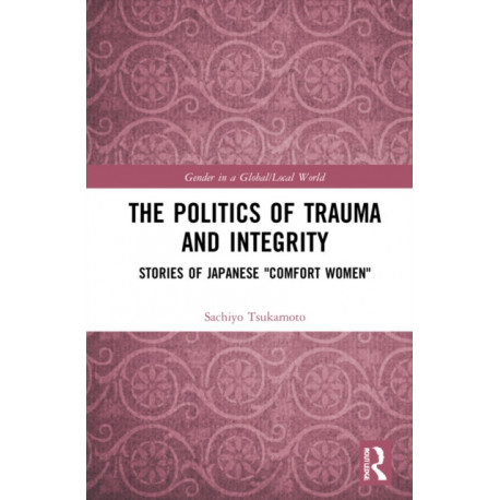 The Politics of Trauma and Integrity: Stories of Japanese "Comfort Women"