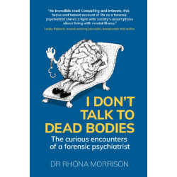 I Don't Talk to Dead Bodies: The Curious Encounters of a Forensic Psychiatrist