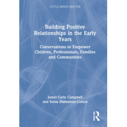 Building Positive Relationships in the Early Years: Conversations to Empower Children, Professionals, Families and Communities