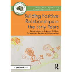 Building Positive Relationships in the Early Years: Conversations to Empower Children, Professionals, Families and Communities