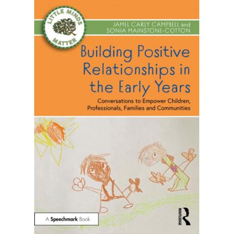 Building Positive Relationships in the Early Years: Conversations to Empower Children, Professionals, Families and Communities