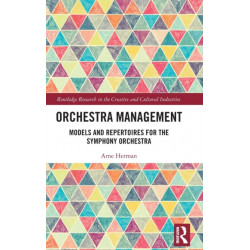 Orchestra Management: Models and Repertoires for the Symphony Orchestra
