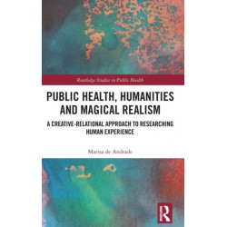 Public Health, Humanities and Magical Realism: A Creative-Relational Approach to Researching Human Experience