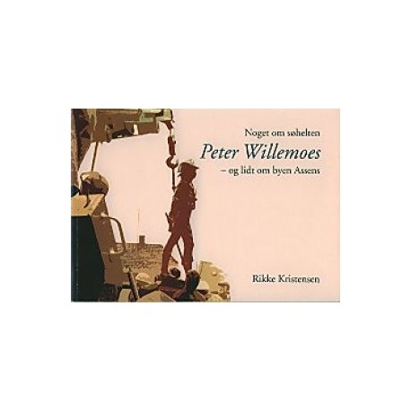 Noget om søhelten Peter Willemoes og lidt om byen Assens