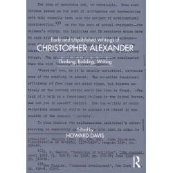 Early and Unpublished Writings of Christopher Alexander: Thinking, Building, Writing