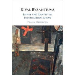 Rival Byzantiums: Empire and Identity in Southeastern Europe
