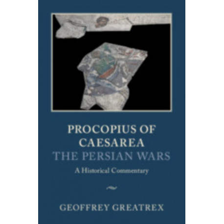 Procopius of Caesarea: The Persian Wars: A Historical Commentary