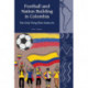 Football and Nation Building in Colombia (2010-2018): The Only Thing That Unites Us