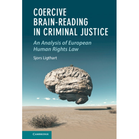 Coercive Brain-Reading in Criminal Justice: An Analysis of European Human Rights Law