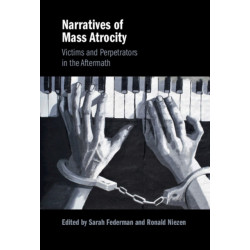 Narratives of Mass Atrocity: Victims and Perpetrators in the Aftermath