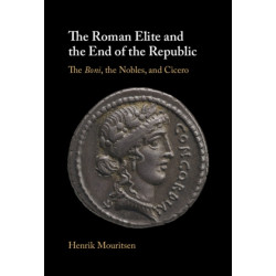 The Roman Elite and the End of the Republic: The Boni, the Nobles and Cicero