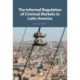 The Informal Regulation of Criminal Markets in Latin America