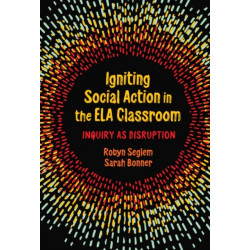 Igniting Social Action in the ELA Classroom: Inquiry As Disruption
