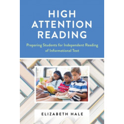 High Attention Reading: Preparing Students for Independent Reading of Informational Text
