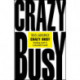 Crazy Busy: Keeping Sane in a Stressful World