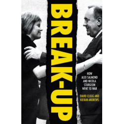 Break-Up: How Alex Salmond and Nicola Sturgeon Went to War