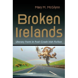 Broken Irelands: Literary Form in Post-Crash Irish Fiction