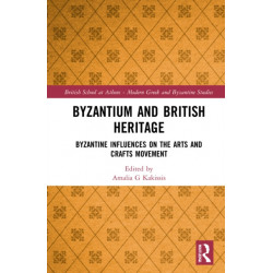 Byzantium and British Heritage: Byzantine influences on the Arts and Crafts Movement