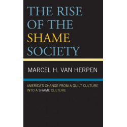 The Rise of the Shame Society: America’s Change from a Guilt Culture into a Shame Culture