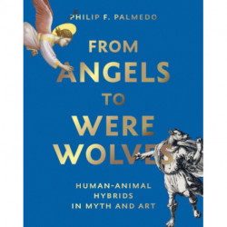 From Angels to Werewolves: Human-Animal Hybrids in Myth and Art
