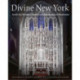 Divine New York: Inside the Historic Churches and Synagogues of Manhattan