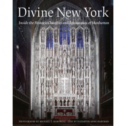 Divine New York: Inside the Historic Churches and Synagogues of Manhattan