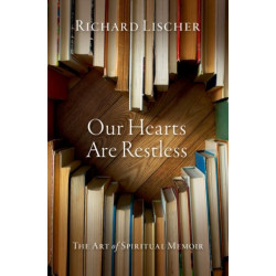 Our Hearts Are Restless: The Art of Spiritual Memoir