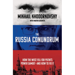 The Russia Conundrum: How the West Fell For Putin’s Power Gambit – and How to Fix It