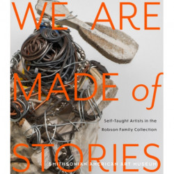 We Are Made of Stories: Self-Taught Artists in the Robson Family Collection