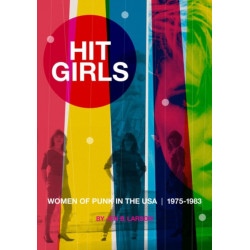 Hit Girls: Women of Punk in the USA. 1975-1983