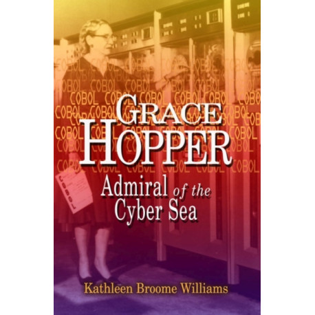 Grace Hopper: Admiral of the Cyber Sea