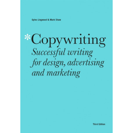 Copywriting Third Edition: Successful writing for design, advertising and marketing