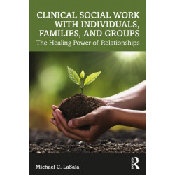 Clinical Social Work with Individuals, Families, and Groups: The Healing Power of Relationships