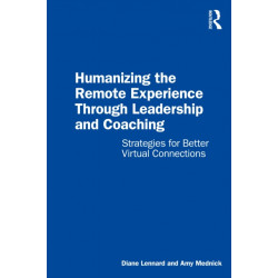 Humanizing the Remote Experience through Leadership and Coaching: Strategies for Better Virtual Connections