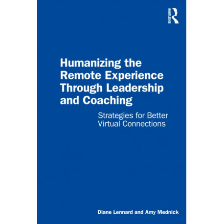 Humanizing the Remote Experience through Leadership and Coaching: Strategies for Better Virtual Connections