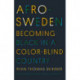 Afro-Sweden: Becoming Black in a Color-Blind Country