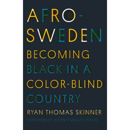 Afro-Sweden: Becoming Black in a Color-Blind Country
