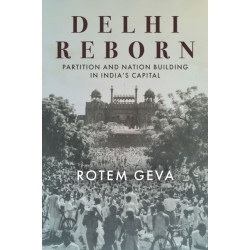 Delhi Reborn: Partition and Nation Building in India's Capital